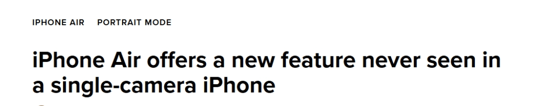 外媒：iPhone Air單攝人像模式升級 實現(xiàn)“萬物皆可拍”